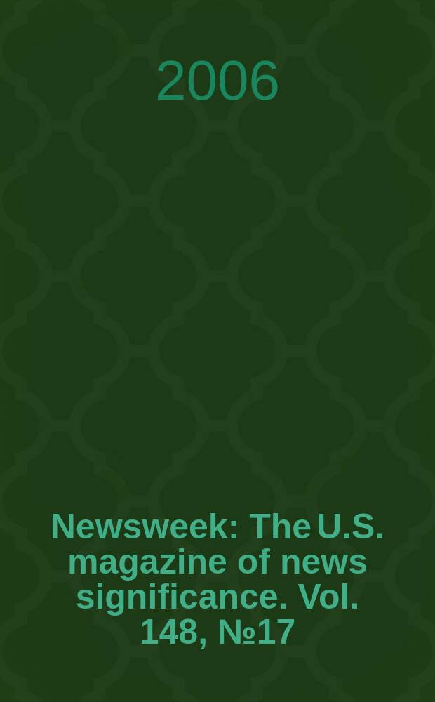 Newsweek : The U.S. magazine of news significance. Vol. 148, № 17