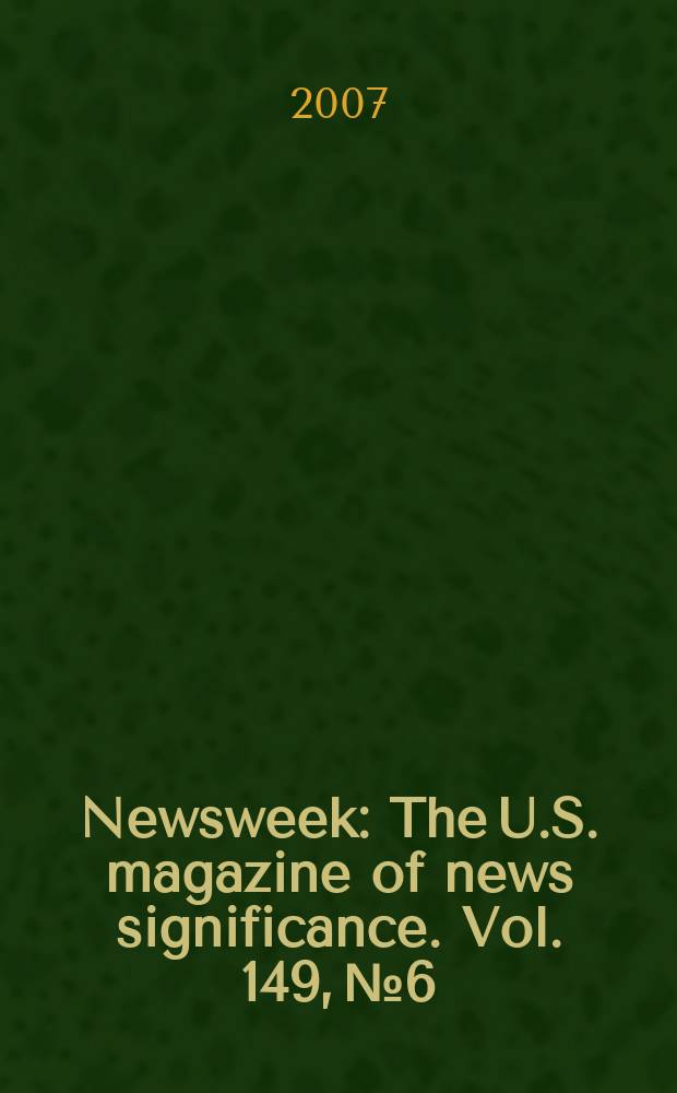 Newsweek : The U.S. magazine of news significance. Vol. 149, № 6