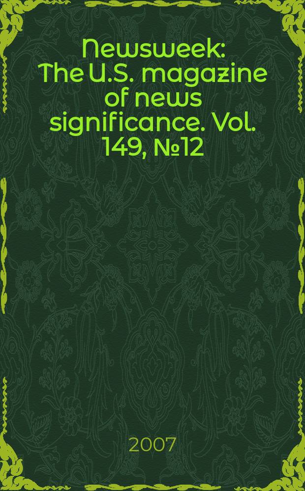 Newsweek : The U.S. magazine of news significance. Vol. 149, № 12