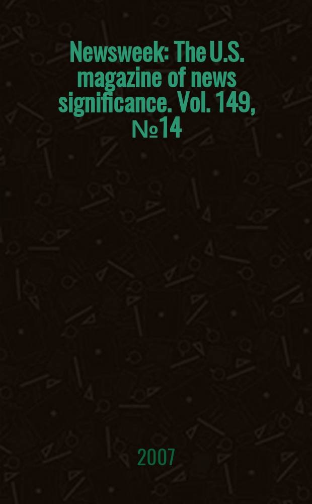 Newsweek : The U.S. magazine of news significance. Vol. 149, № 14