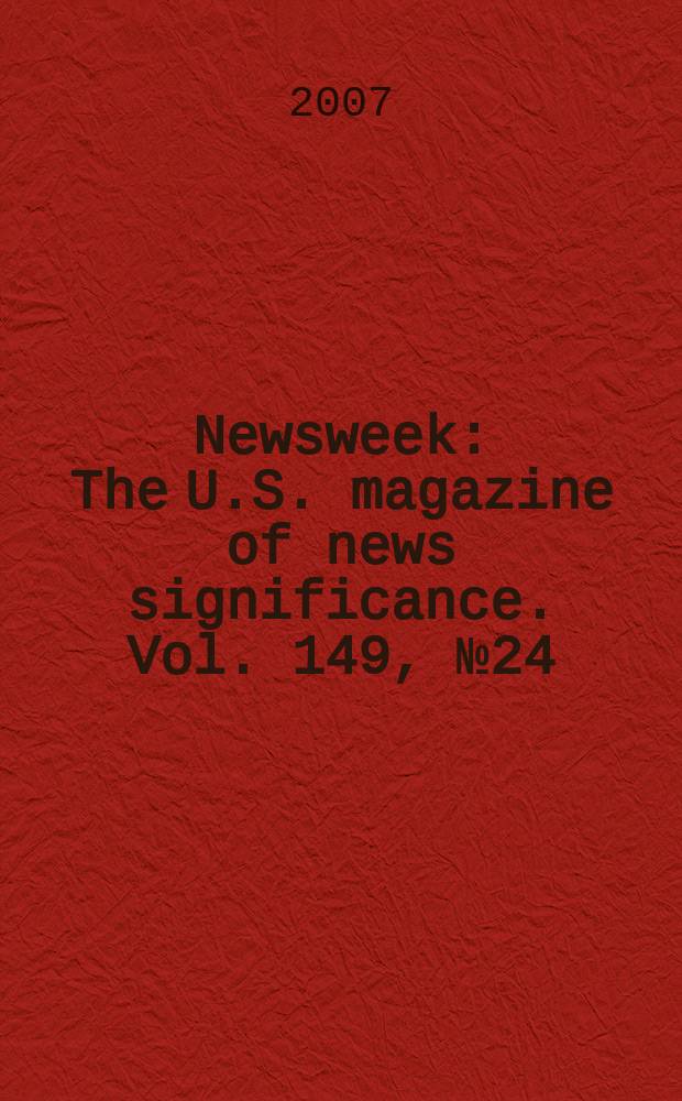 Newsweek : The U.S. magazine of news significance. Vol. 149, № 24