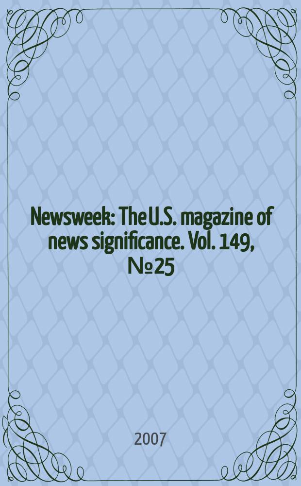 Newsweek : The U.S. magazine of news significance. Vol. 149, № 25