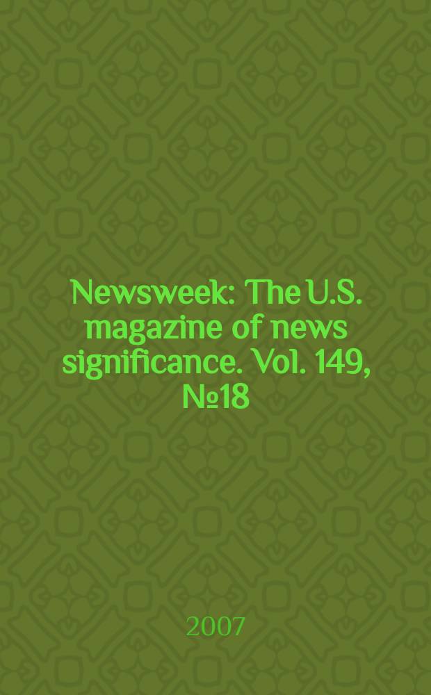 Newsweek : The U.S. magazine of news significance. Vol. 149, № 18