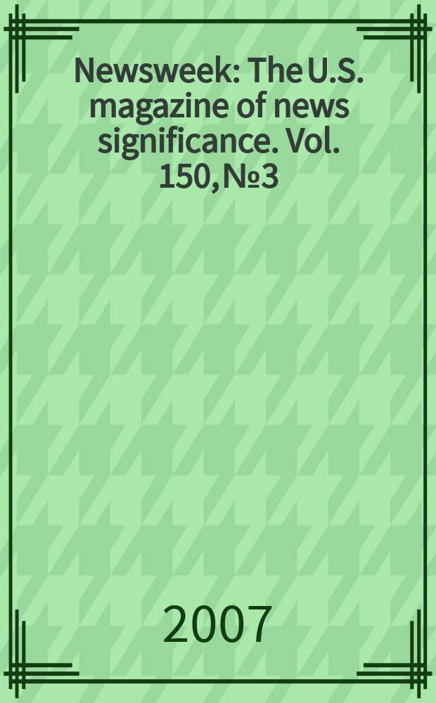 Newsweek : The U.S. magazine of news significance. Vol. 150, № 3