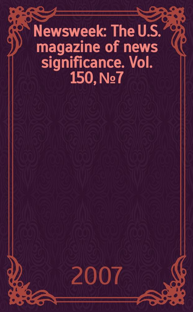 Newsweek : The U.S. magazine of news significance. Vol. 150, № 7