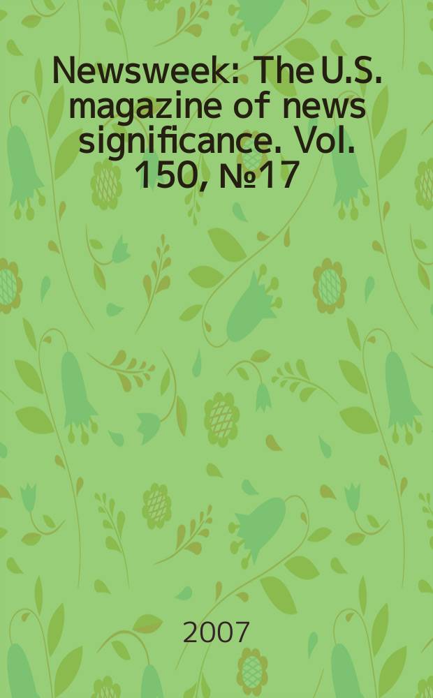 Newsweek : The U.S. magazine of news significance. Vol. 150, № 17