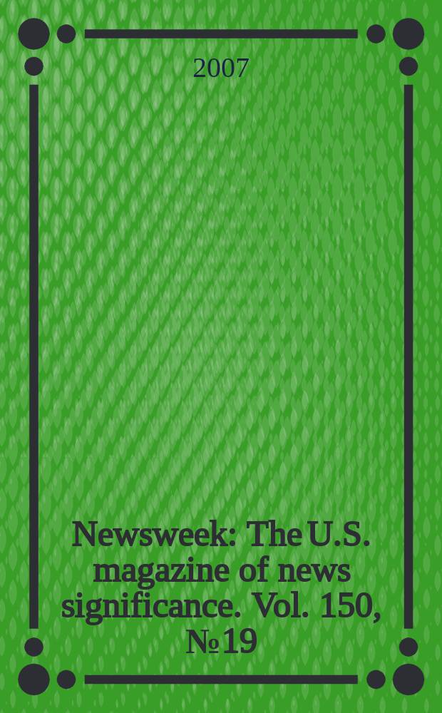 Newsweek : The U.S. magazine of news significance. Vol. 150, № 19