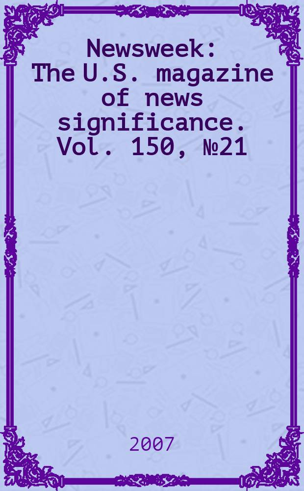 Newsweek : The U.S. magazine of news significance. Vol. 150, № 21