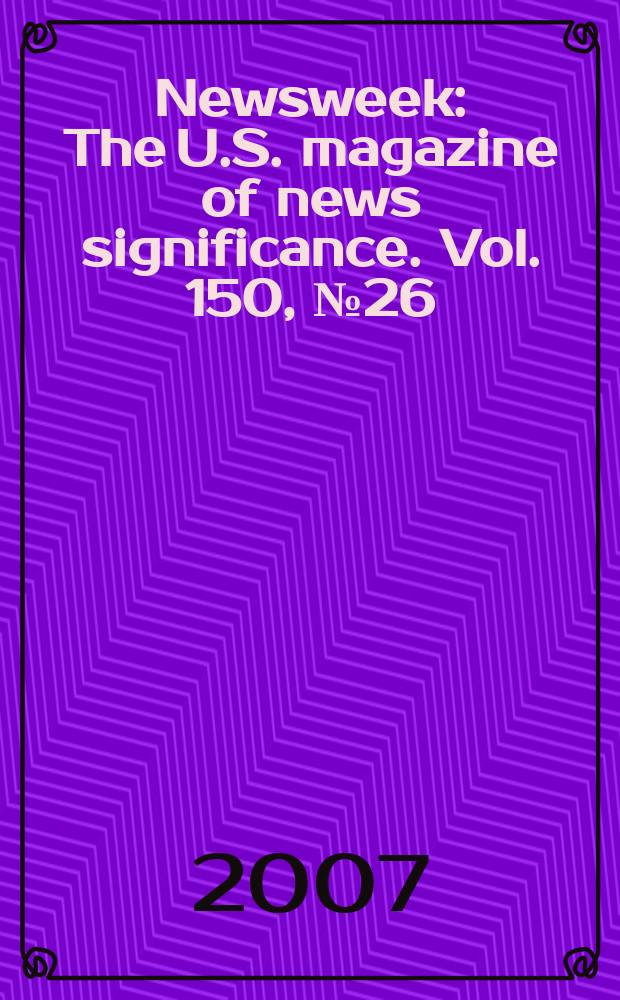 Newsweek : The U.S. magazine of news significance. Vol. 150, № 26