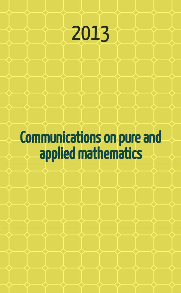Communications on pure and applied mathematics : A journal iss. quarterly by the Institute for mathematics and mechanics. New York university. Vol. 66, № 3