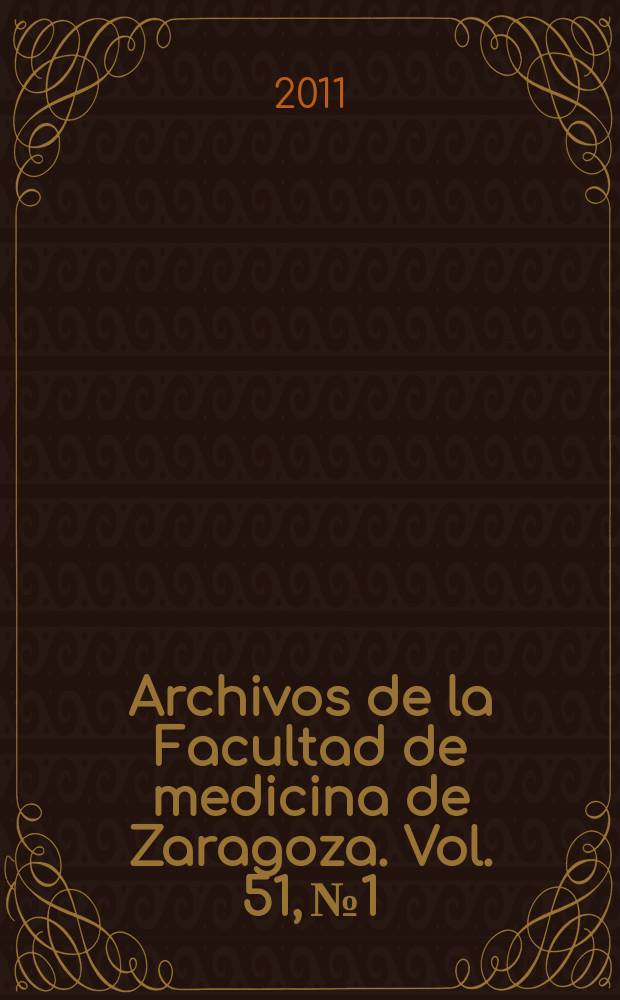 Archivos de la Facultad de medicina de Zaragoza. Vol. 51, № 1 : VII Encuentro de neurociencias, estructura y función del sistema nervioso, Zaragoza, 6-7 de abril de 2011