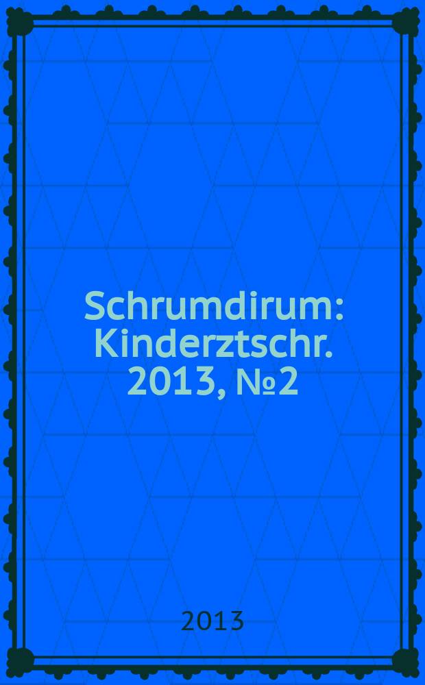 Schrumdirum : Kinderztschr. 2013, № 2 (151)