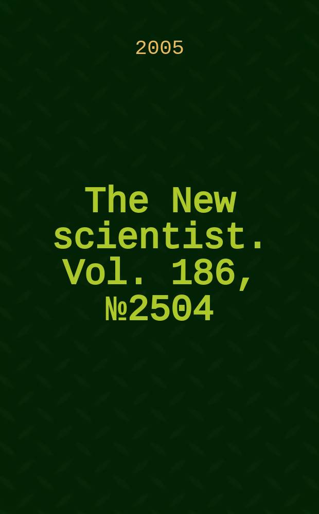 The New scientist. Vol. 186, № 2504