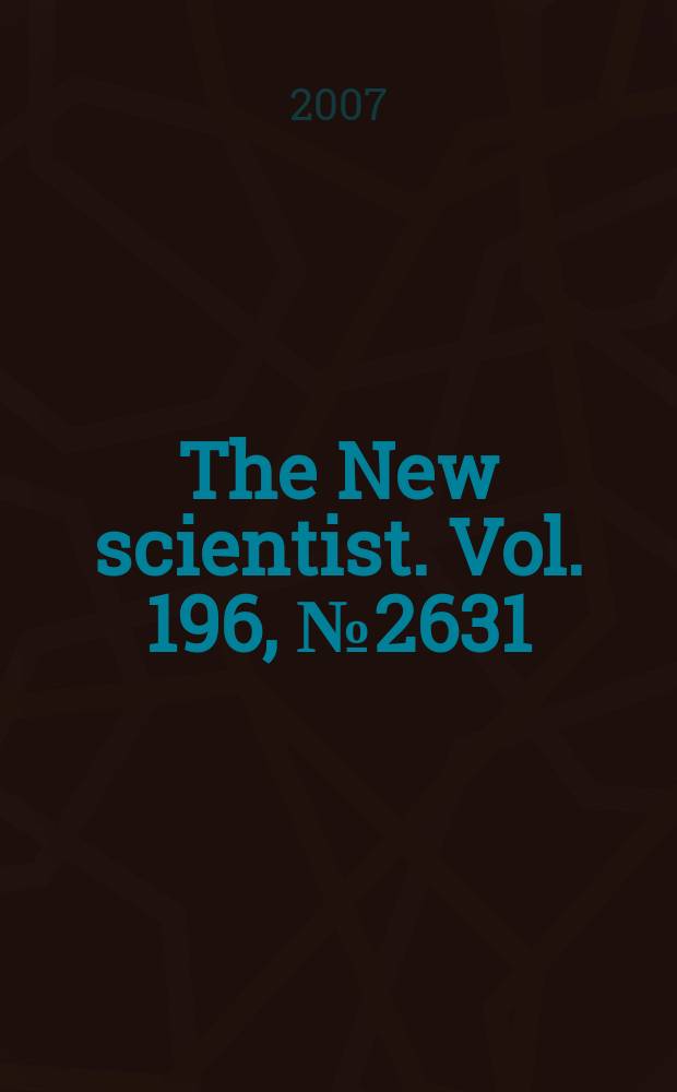 The New scientist. Vol. 196, № 2631