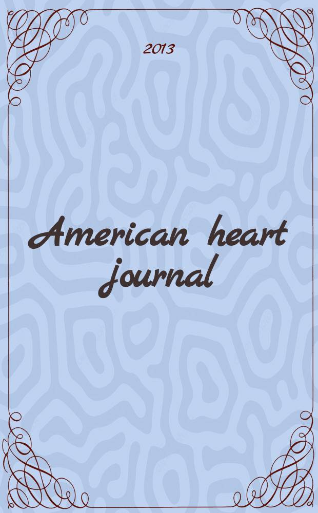 American heart journal : Publ. bi-monthly under the auditorial direction of the American heart association. Vol. 165, № 4