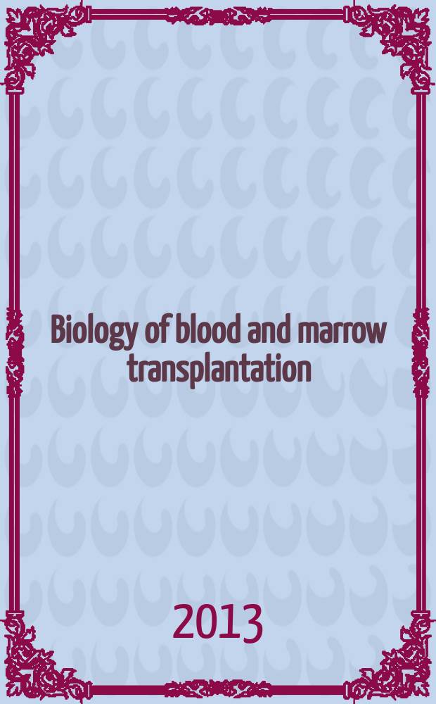 Biology of blood and marrow transplantation : the official journal of the American society for blood and marrow transplantation. Vol. 19, № 4