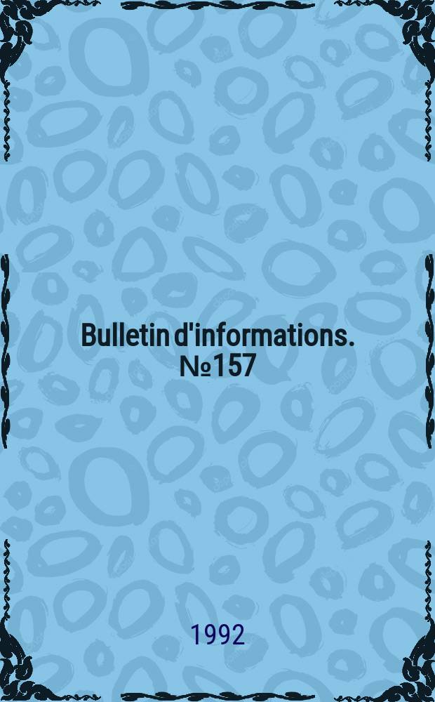 Bulletin d'informations. № 157