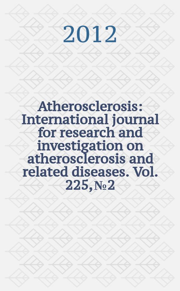 Atherosclerosis : International journal for research and investigation on atherosclerosis and related diseases. Vol. 225, № 2