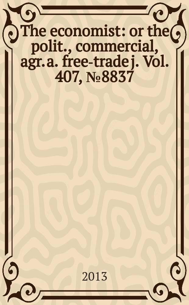 The economist : or the polit., commercial, agr. a. free-trade j. Vol. 407, № 8837