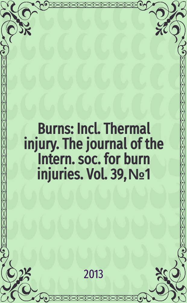 Burns : Incl. Thermal injury. The journal of the Intern. soc. for burn injuries. Vol. 39, № 1