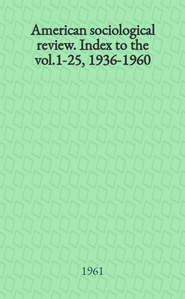 American sociological review. Index to the vol.1-25, 1936-1960