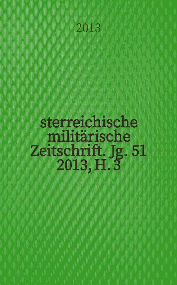Österreichische militärische Zeitschrift. Jg. 51 2013, H. 3
