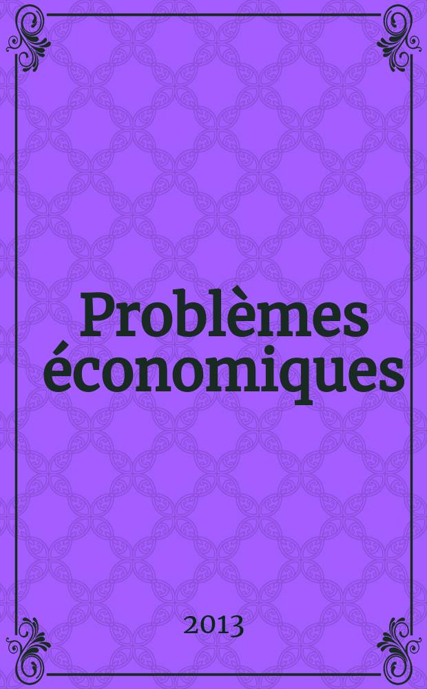 Problèmes économiques : Sélection hebdomadaire de presse française et étrangère. 2013, № 3064