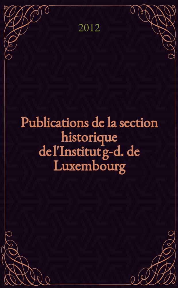 Publications de la section historique de l'Institut g-d. de Luxembourg : (ci-devant "Société archéologique du grand-duché"). Vol. 125 : Activités du Musée national d'histoire et d'art 2003-2009 = Деятельность Национального музея истории и искусства 2003-2009