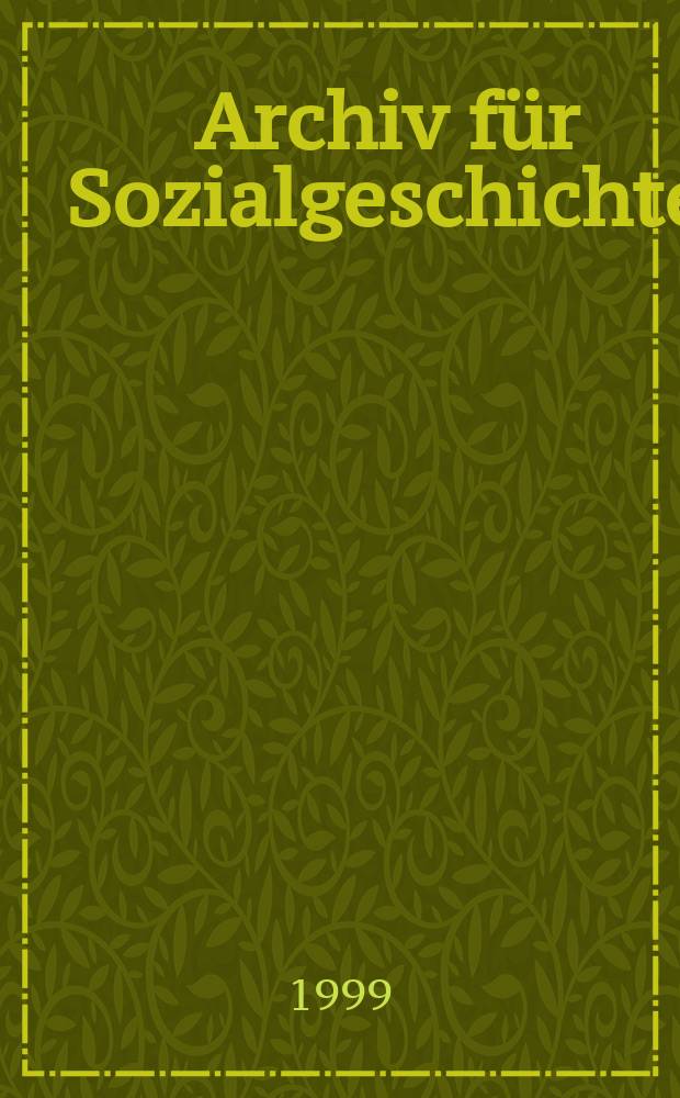 Archiv für Sozialgeschichte : Jahrbuch der Friedrich - Ebert - Stiftung. Bd. 39
