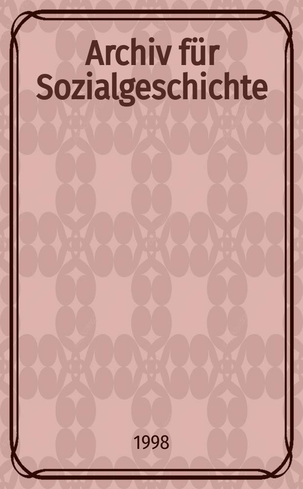 Archiv für Sozialgeschichte : Jahrbuch der Friedrich - Ebert - Stiftung. Bd. 38