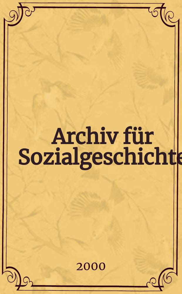 Archiv für Sozialgeschichte : Jahrbuch der Friedrich - Ebert - Stiftung. Bd. 40