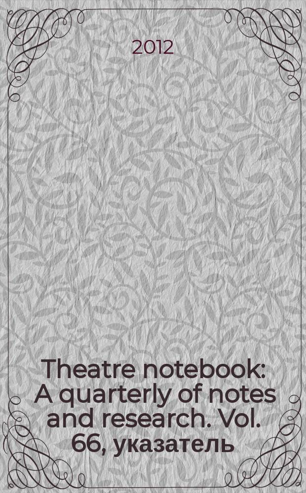 Theatre notebook : A quarterly of notes and research. Vol. 66, указатель