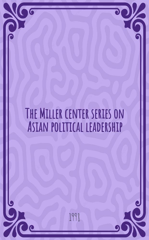 The Miller center series on Asian political leadership