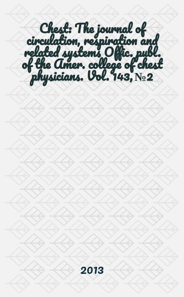 Chest : The journal of circulation, respiration and related systems Offic. publ. of the Amer. college of chest physicians. Vol. 143, № 2