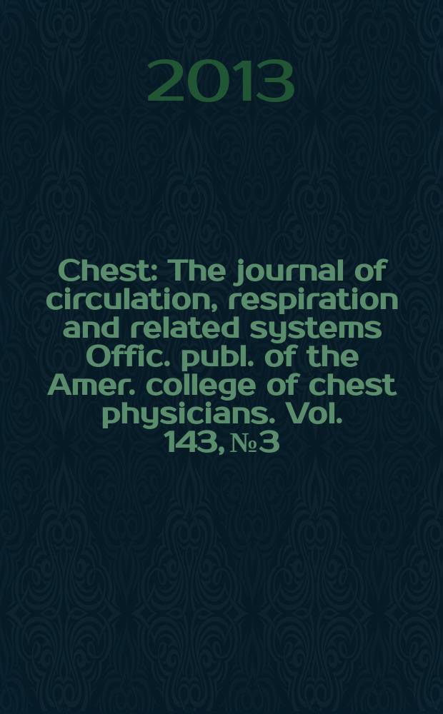 Chest : The journal of circulation, respiration and related systems Offic. publ. of the Amer. college of chest physicians. Vol. 143, № 3