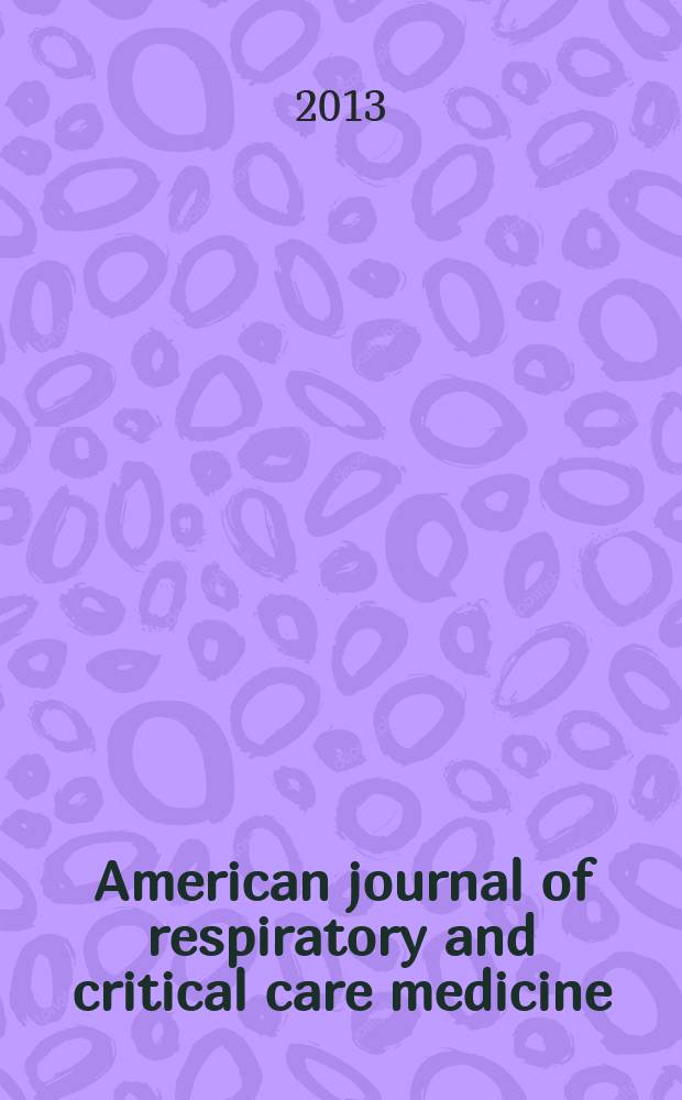 American journal of respiratory and critical care medicine : An offic. journal of the American thoracic soc., Med. sect. of the American lung assoc. Formerly the American review of respiratory disease. Vol.187, № 4