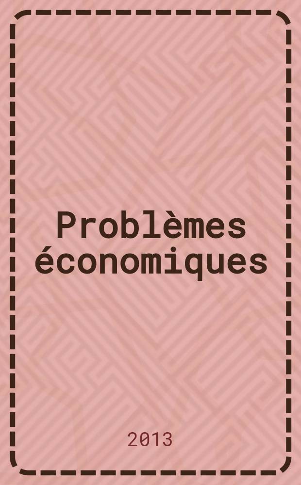 Problèmes économiques : Sélection hebdomadaire de presse française et étrangère. 2013, № 3068