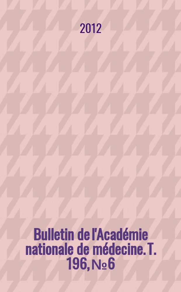 Bulletin de l'Académie nationale de médecine. T. 196, № 6