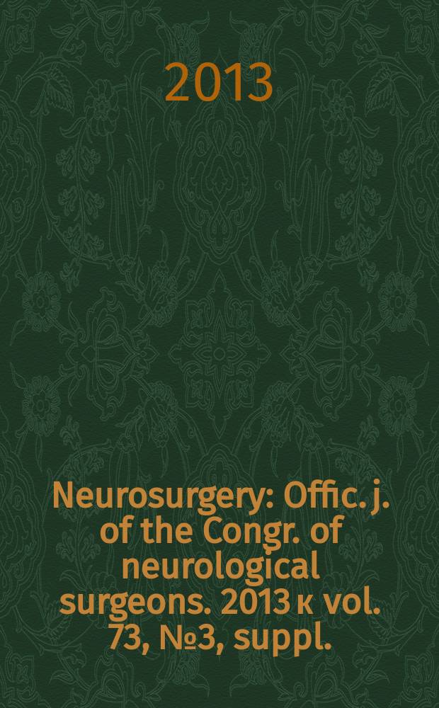 Neurosurgery : Offic. j. of the Congr. of neurological surgeons. 2013 к vol. 73, № 3, suppl.