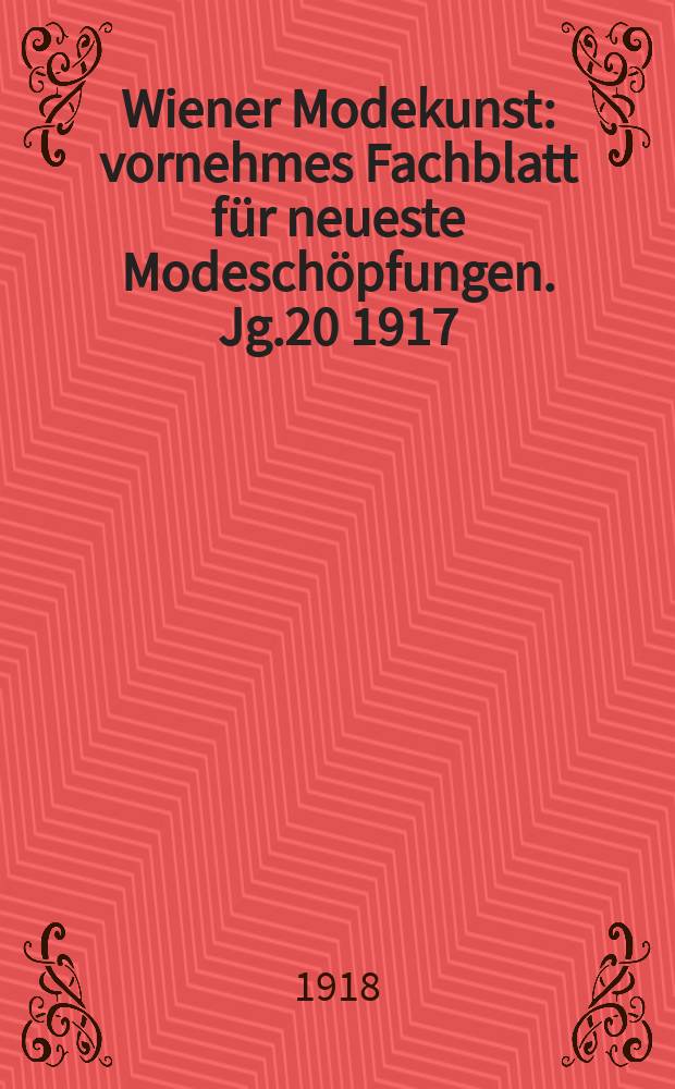 Wiener Modekunst : vornehmes Fachblatt für neueste Modeschöpfungen. Jg.20 1917/1918, №249