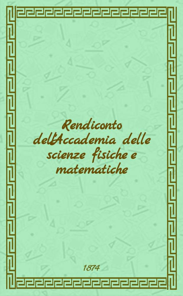 Rendiconto dell'Accademia delle scienze fisiche e matematiche (Classe della Società reale di Napoli). A. 13 1874, fasc. № 1
