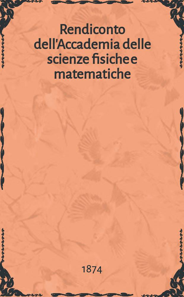 Rendiconto dell'Accademia delle scienze fisiche e matematiche (Classe della Societ&agrave; reale di Napoli). A. 13 1874, fasc. № 4