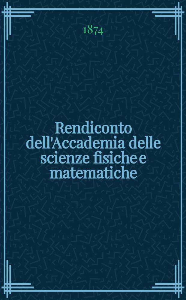 Rendiconto dell'Accademia delle scienze fisiche e matematiche (Classe della Società reale di Napoli). A. 13 1874, fasc. № 9