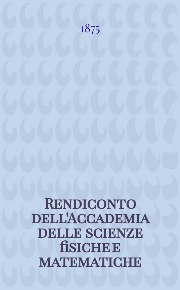 Rendiconto dell'Accademia delle scienze fisiche e matematiche (Classe della Società reale di Napoli). A. 14 1875, fasc. № 2