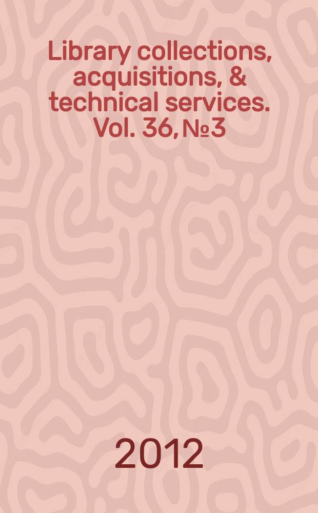 Library collections, acquisitions, & technical services. Vol. 36, № 3/4