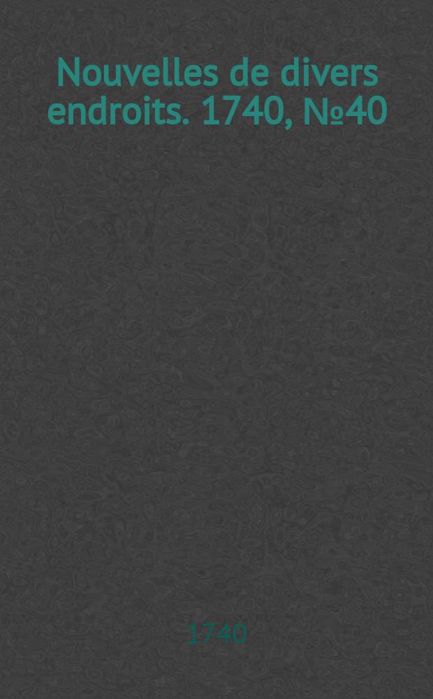 Nouvelles de divers endroits. 1740, № 40