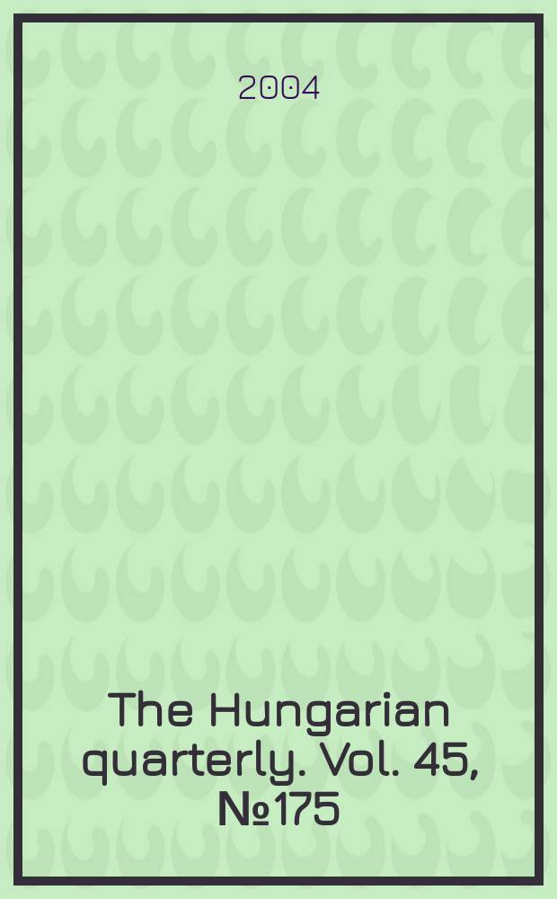 The Hungarian quarterly. Vol. 45, № 175