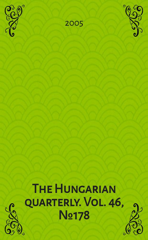 The Hungarian quarterly. Vol. 46, № 178