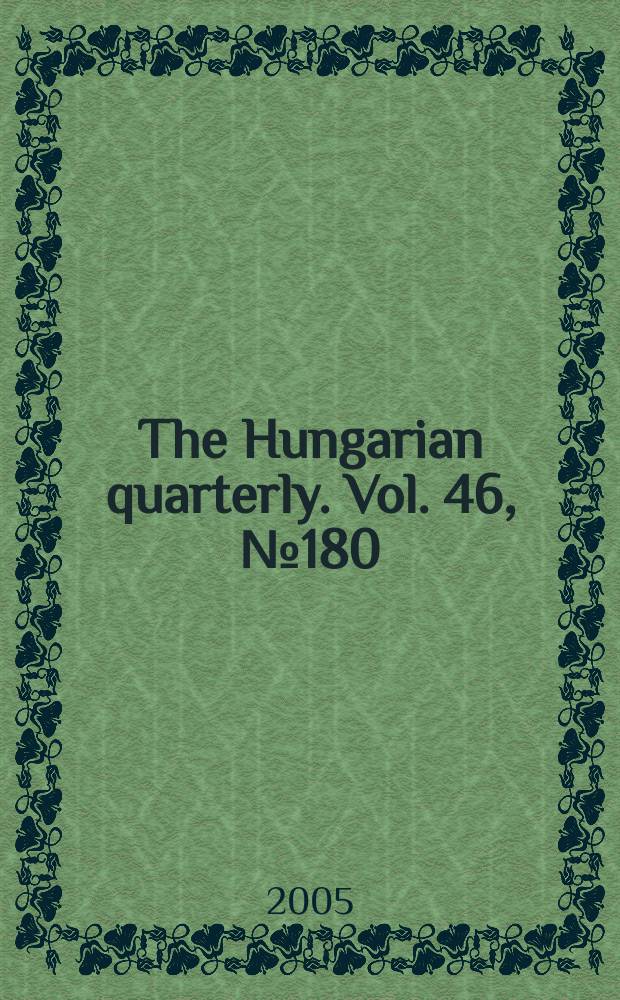 The Hungarian quarterly. Vol. 46, № 180
