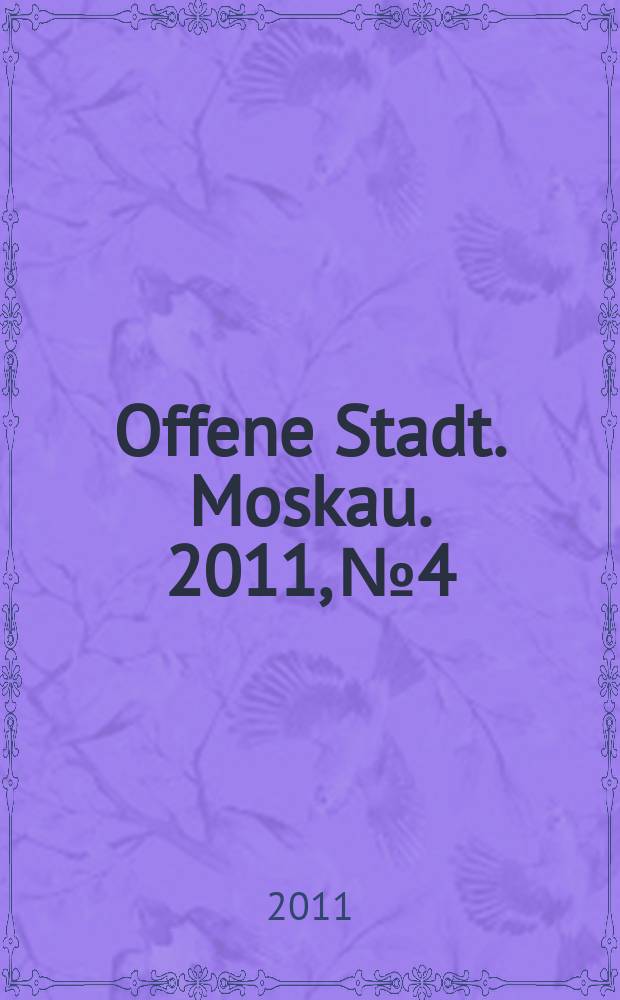 Offene Stadt. Moskau. 2011, № 4